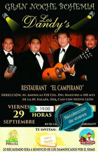 Este viernes 29 de Septiembre los xalapeños tendremos una oportunidad más de apoyar a nuestros hermanos damnficados aportando víveres y en reprocidad disfrutando de una Noche Bohemia con Los Dandys. La cita es a la 19:00 horas en el restaurante El Campirano, sito en Av. Américas No. 28; colonia Del Maestro. 