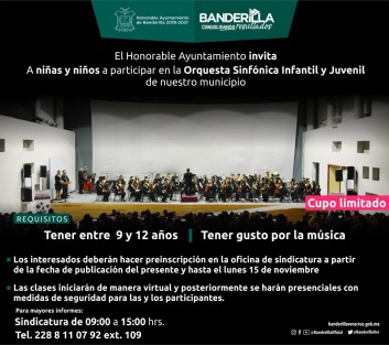 El Ayuntamiento de Banderilla, Ver., convoca a los niños de 9 a 12 años, a sumarse a su Orquesta Sinfónica Infantil y Juvenil. Interesados deben acudir a preinscribirse antes de 15 de noviembre en la Sindicatura del Ayuntamiento. Mayores informes al 228 811 0792 extensión 109. 