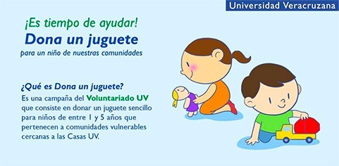 El Voluntariado de la Universidad Veracruzana (UV) invita a la comunidad universitaria y a la sociedad en general a participar en la campaña Dona un juguete, a través de la cual se recaudarán juguetes y cobijas que serán entregados a población infantil de comunidades vulnerables, cercanas a las Casas UV. 