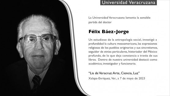 La Universidad Veracruzana informó del fallecimiento del Dr. Félix Báez-Jorge.  