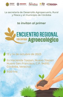 La Secretaría de Desarrollo Agropecuario, Rural y Pesca organiza el primer Encuentro Regional Agroecológico que tendrá lugar en la exhacienda San Francisco Toxpan, en Córdoba, los días 13 y 14 de octubre.